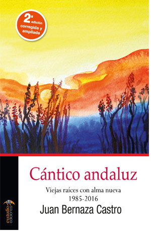 Cántico andaluz. Viejas raíces con alma nueva 1985-2016 Versión ampliada