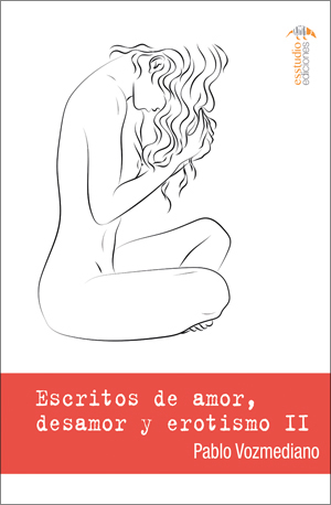Escritos de amor, desamor y erotismo II