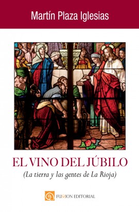 El vino del júbilo. (La tierra y las gentes de La Rioja)