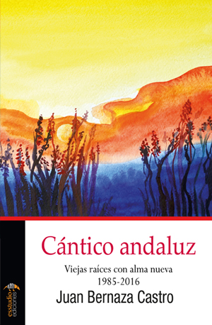Cántico andaluz. Viejas raíces con alma nueva 1985-2016